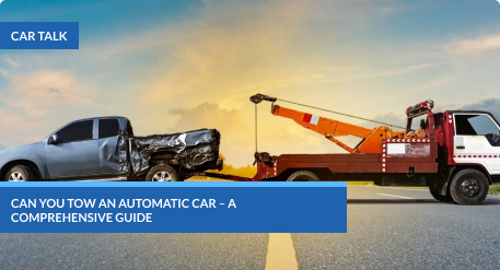 Can You Tow an Automatic Car – A Comprehensive Guide